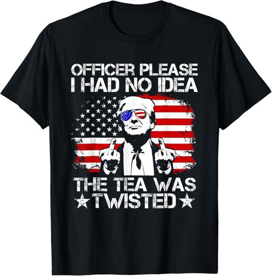 Trump Officer Please I Had No Idea The Tea was Twisted USA T-Shirt - T-Shirt | Black
