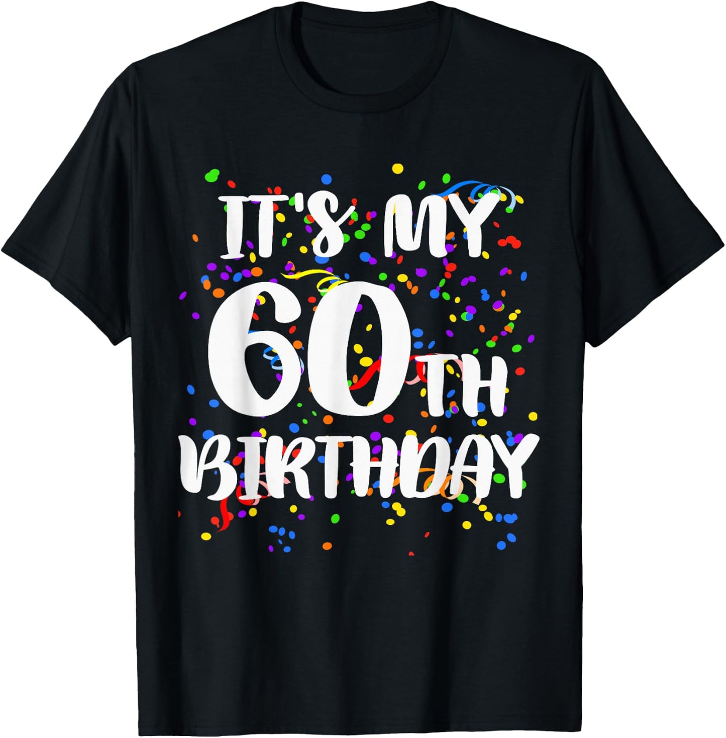 Its My 60th Birthday Shirt Happy Birthday Funny Gift T-Shirt - T-Shirt | Black