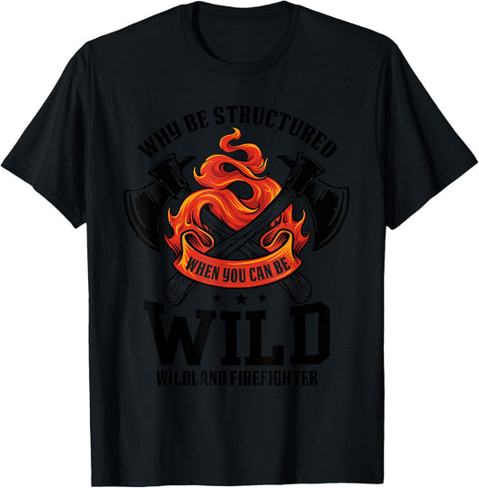 Be Wild Wildland Firefighter Axe and Mask Funny Gift T-Shirt - T-Shirt | Black