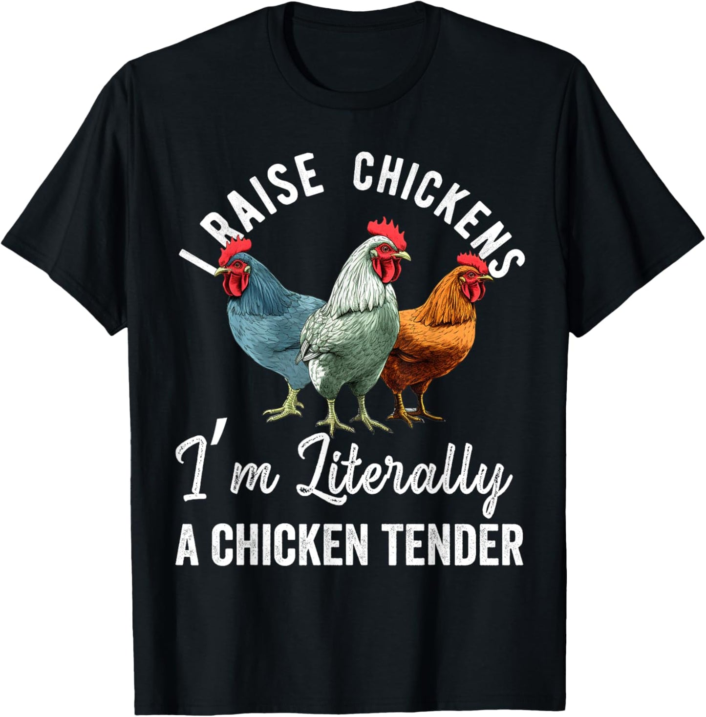 I Raise Chickens I'm Literally a Chicken Tender Funny T-Shirt - T-Shirt | Black