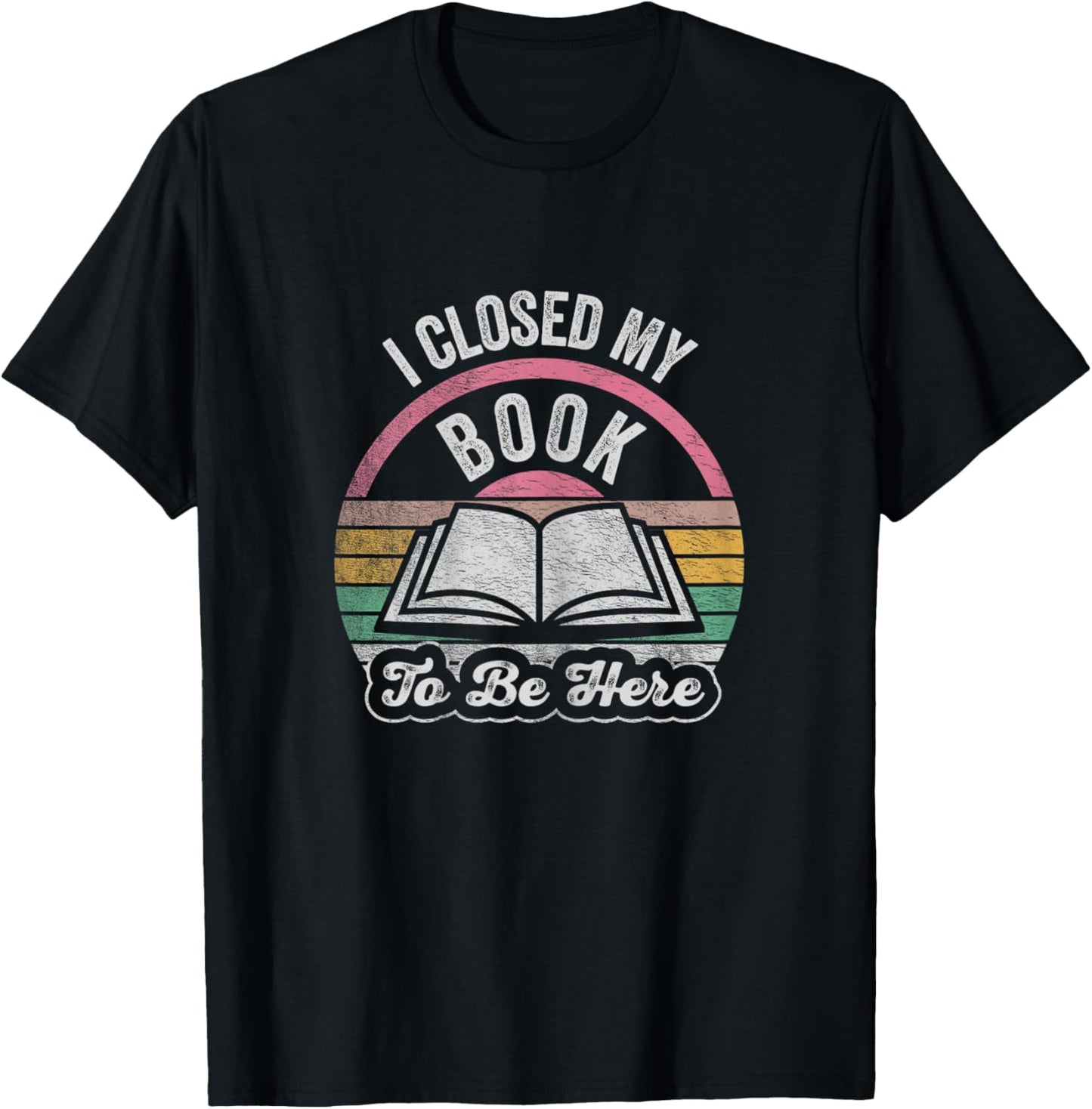 Retro Vintage I Closed My Book To Be Here Book Lover Reading T-Shirt - T-Shirt | Black