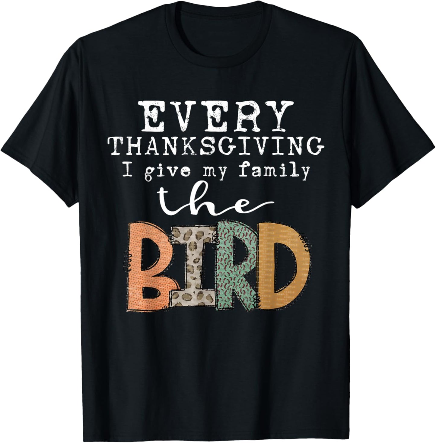 Every Thanksgiving I Give My Family The Bird Adult T-Shirt - T-Shirt | Black