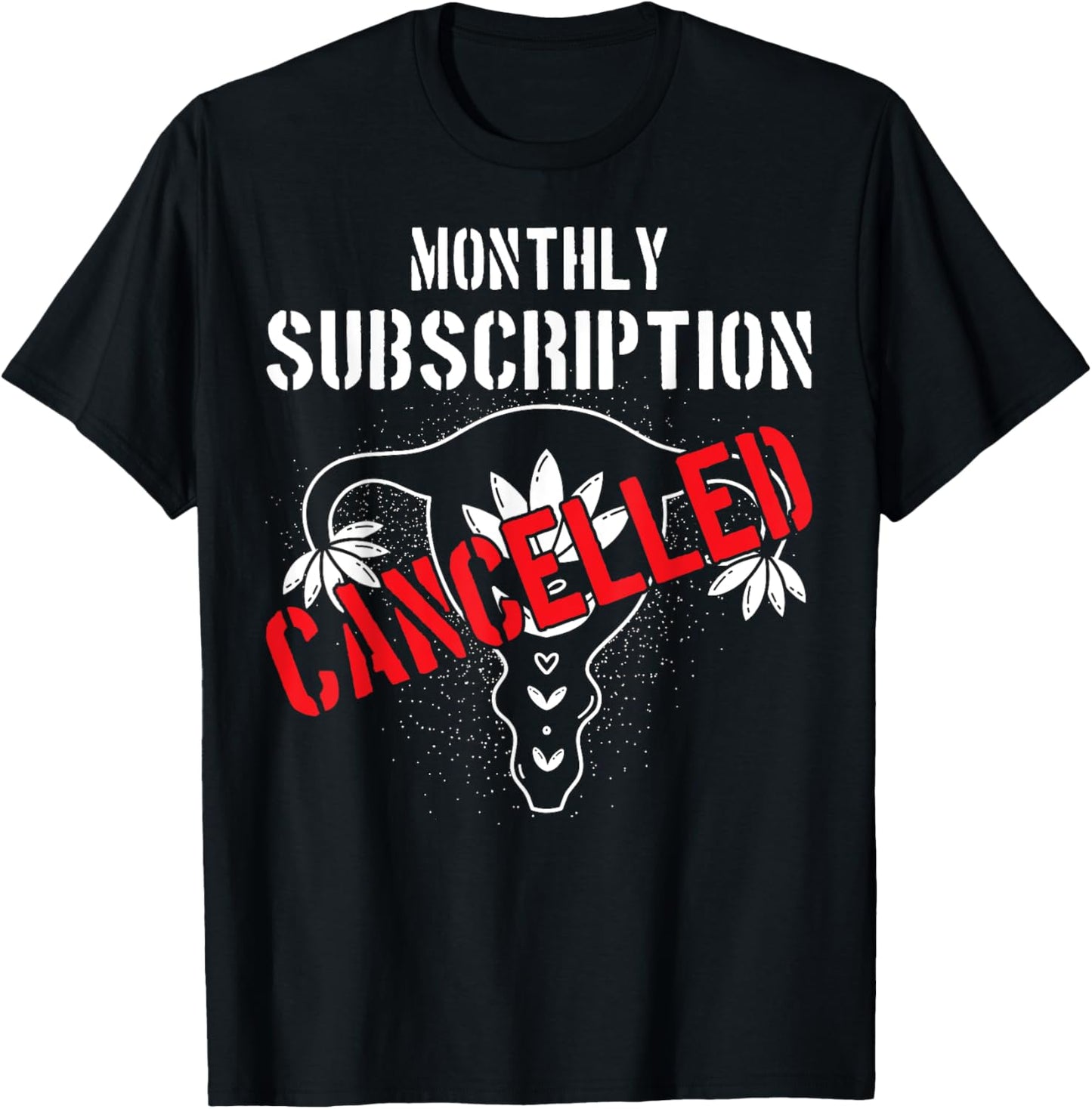 Monthly Subscription Cancelled Uterine Cancer Hysterectomy T-Shirt - T-Shirt | Black