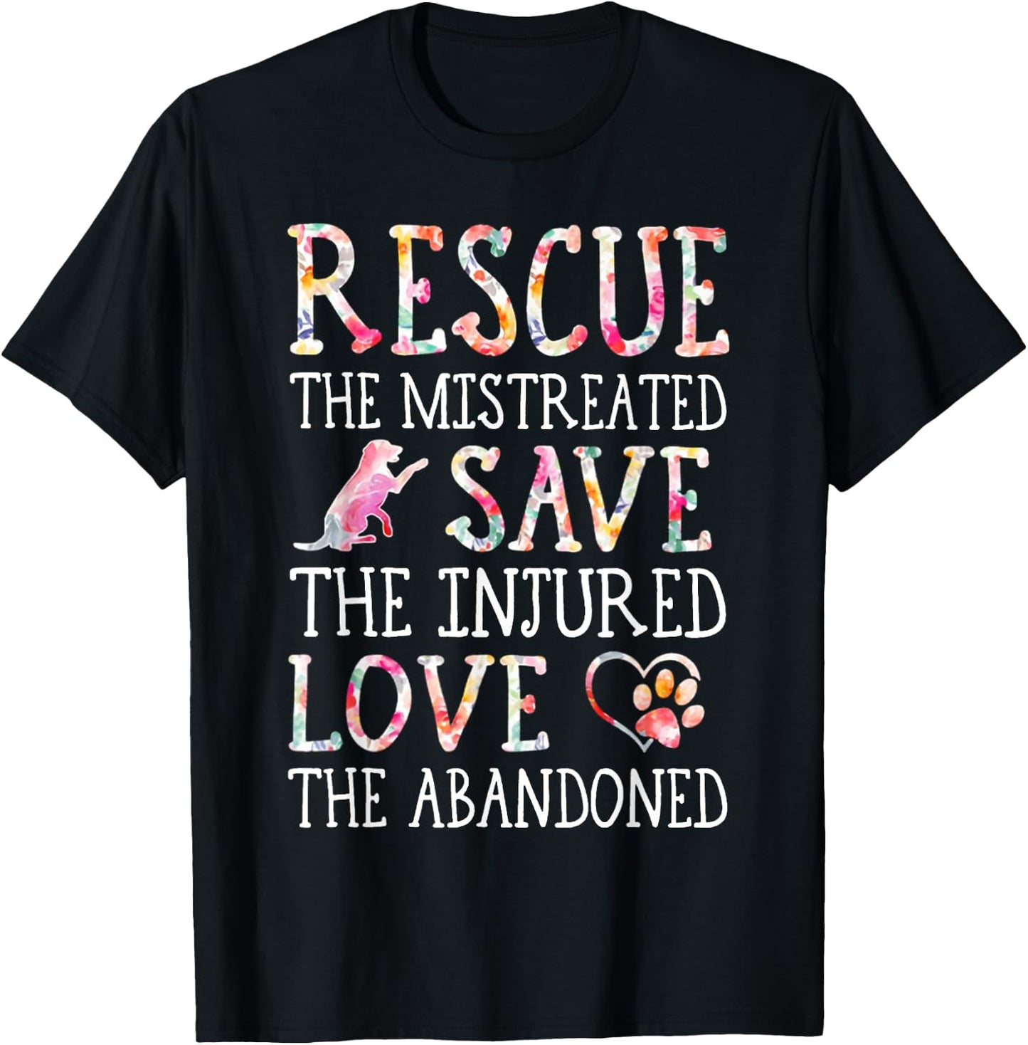 Rescue The Mistreated Save The Injured Love A Abandoned T-Shirt - T-Shirt | Black