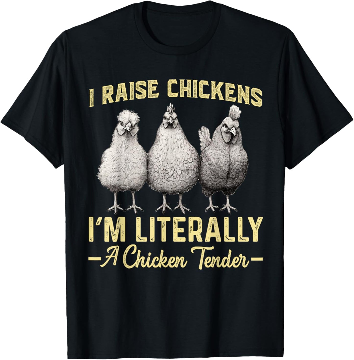 I Raise Chickens I'm Literally a Chicken Tender Funny T-Shirt - T-Shirt | Black