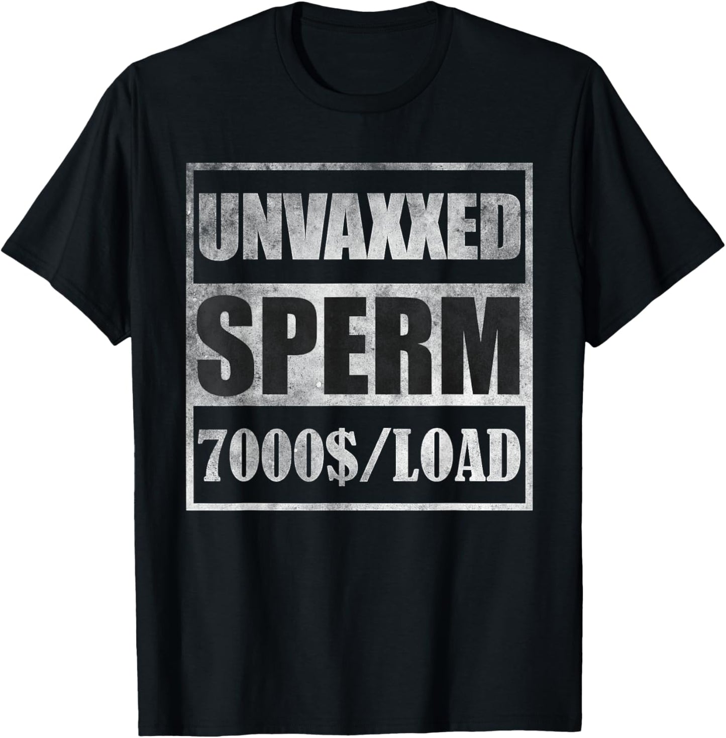 Unvaxxed sperm 7000 a load T-Shirt - T-Shirt | Black