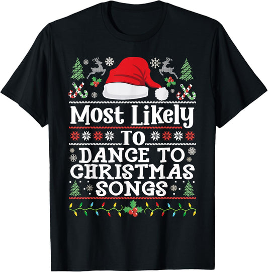 Most likely to Dance to Christmas Songs - Christmas Dancing T-Shirt - T-Shirt | Black