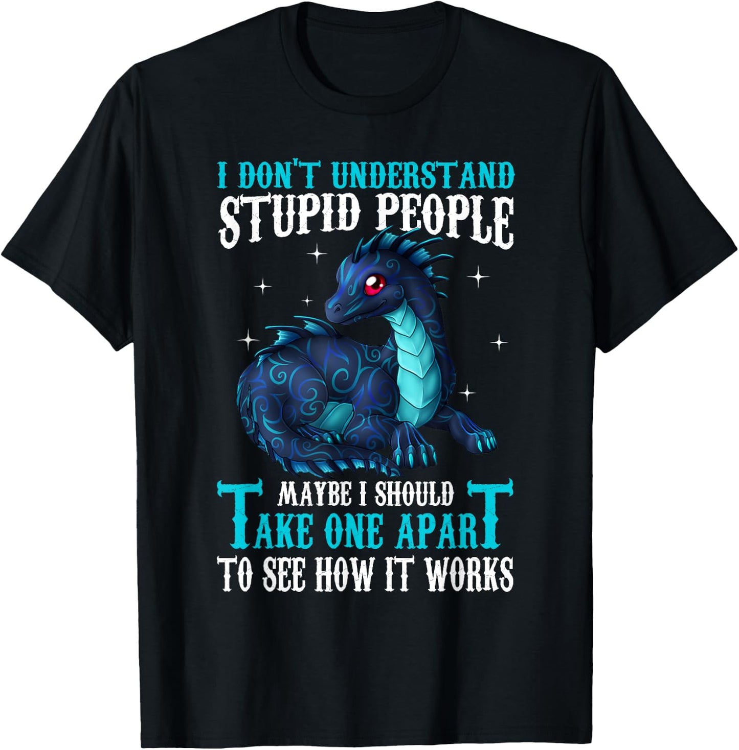I Don't Understand Stupid People Cute Dragons Lover Gift T-Shirt - T-Shirt | Black