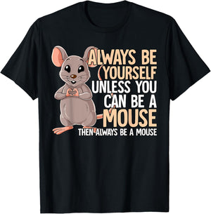 Always Be Yourself Unless You Can Be A Mouse T-Shirt - T-Shirt | Black