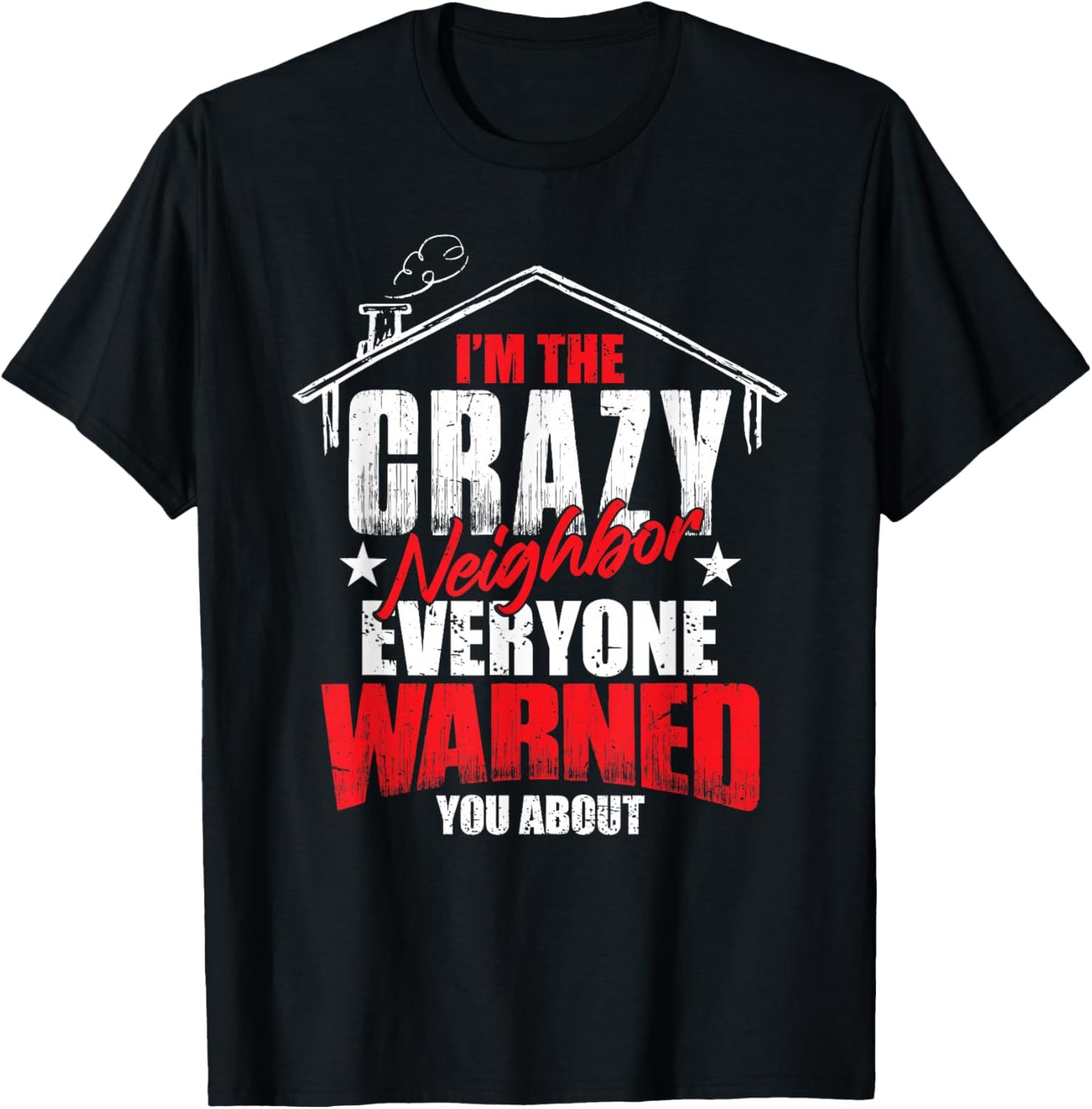 Neighbor Love Neighborhood Humor Funny Crazy Neighbor T-Shirt - T-Shirt | Black