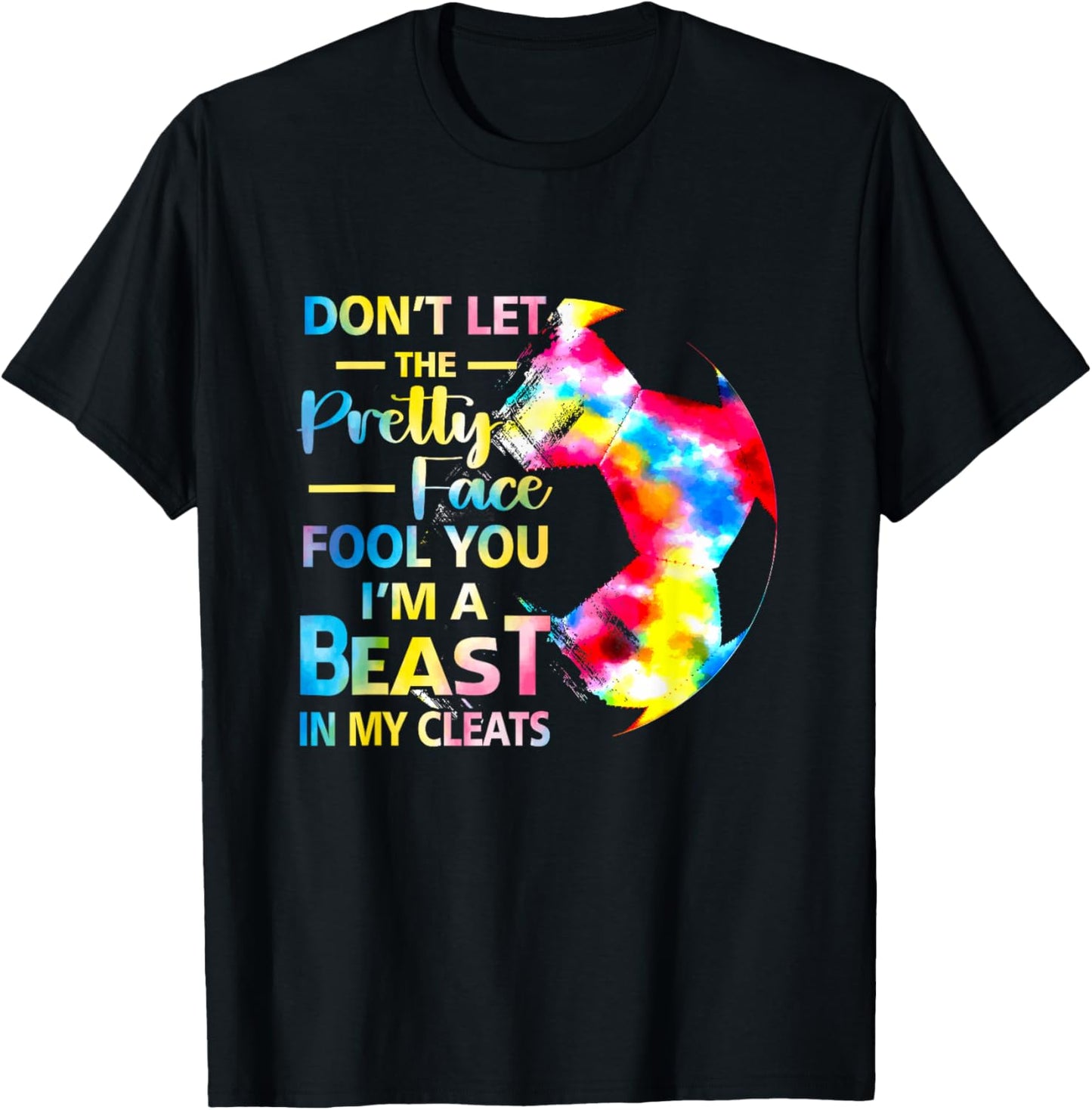 Don't Let The Pretty Face Fool You I'm A Beast Soccer Girl T-Shirt - T-Shirt | Black