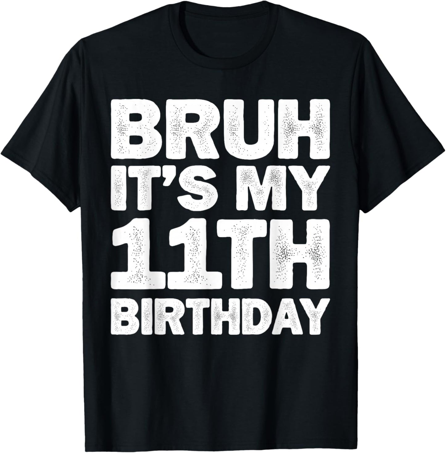 Bruh It's My 11th Birthday 11 Year Old Birthday T-Shirt - T-Shirt | Black