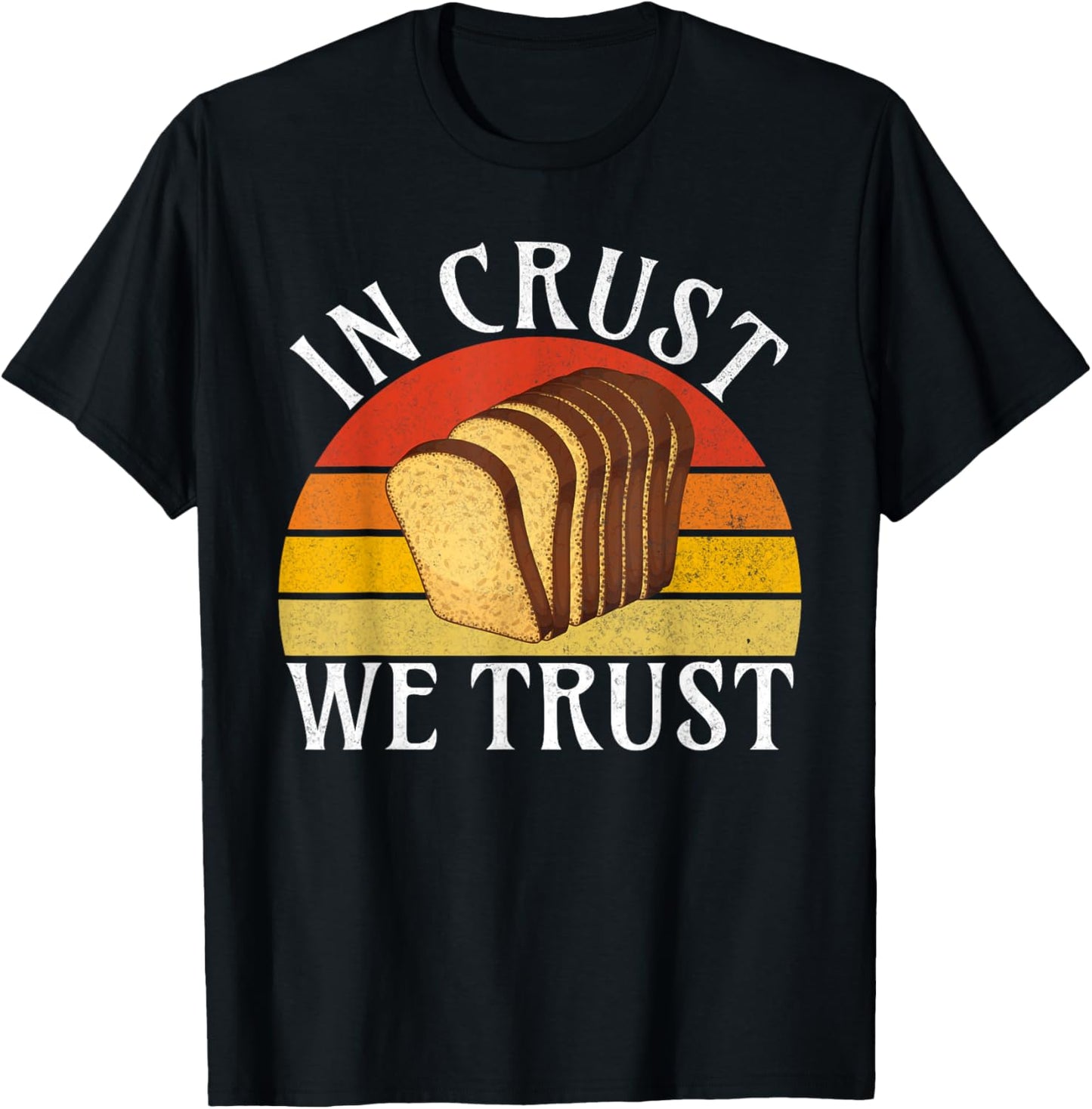 In Crust we trust Bread Baking T-Shirt - T-Shirt | Black