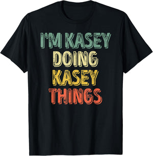 I'm Kasey Doing Kasey Things Shirt Personalized First Name T-Shirt - T-Shirt | Black