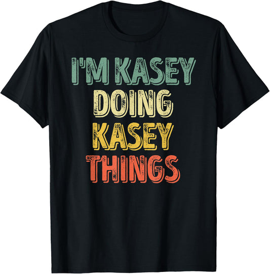 I'm Kasey Doing Kasey Things Shirt Personalized First Name T-Shirt - T-Shirt | Black