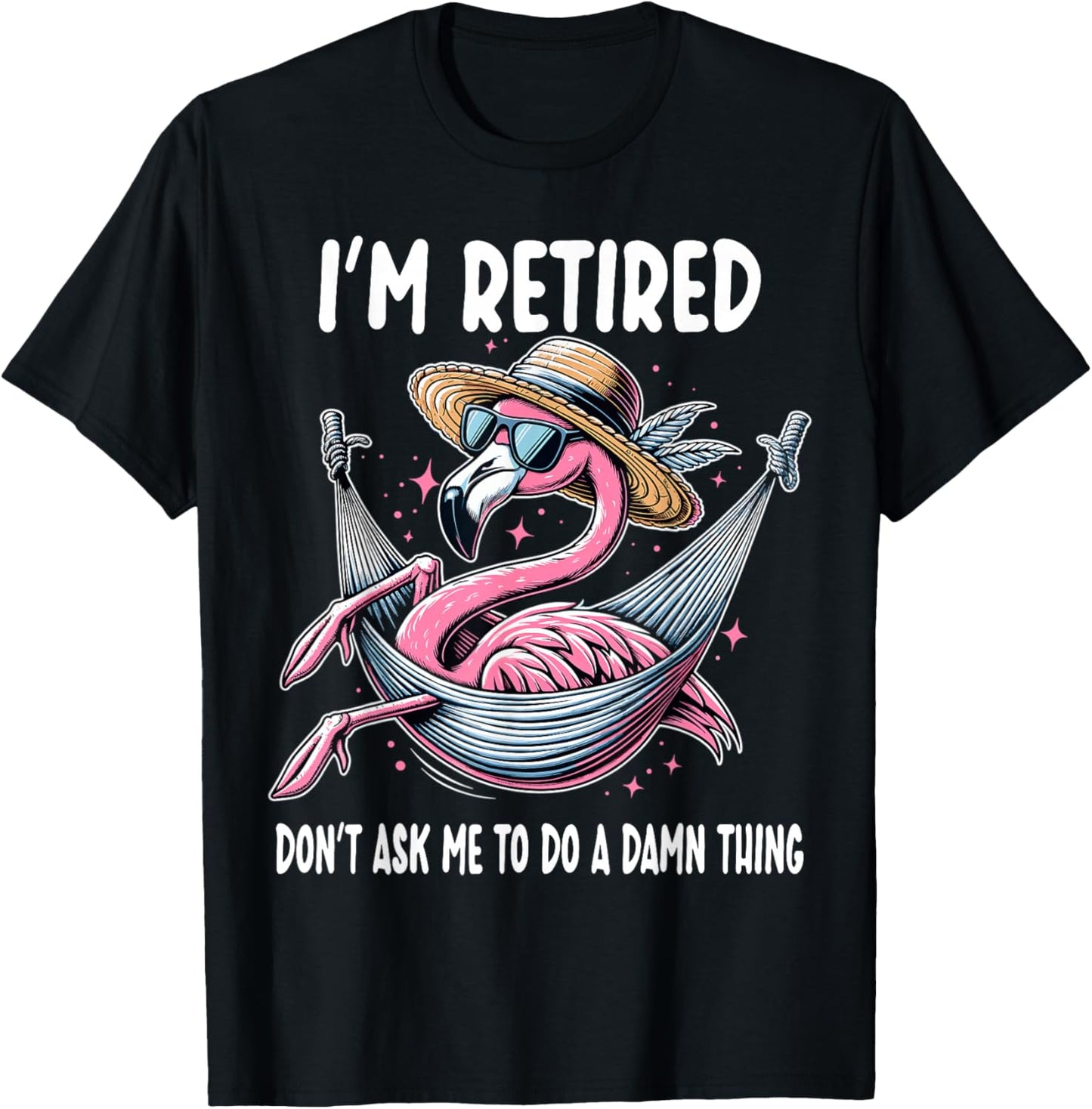 Flamingo Retirement Retired Don't Ask Me To Do A Damn Thing T-Shirt - T-Shirt | Black