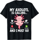 My Axolotl Is Calling And I Must Go T-Shirt - T-Shirt | Black
