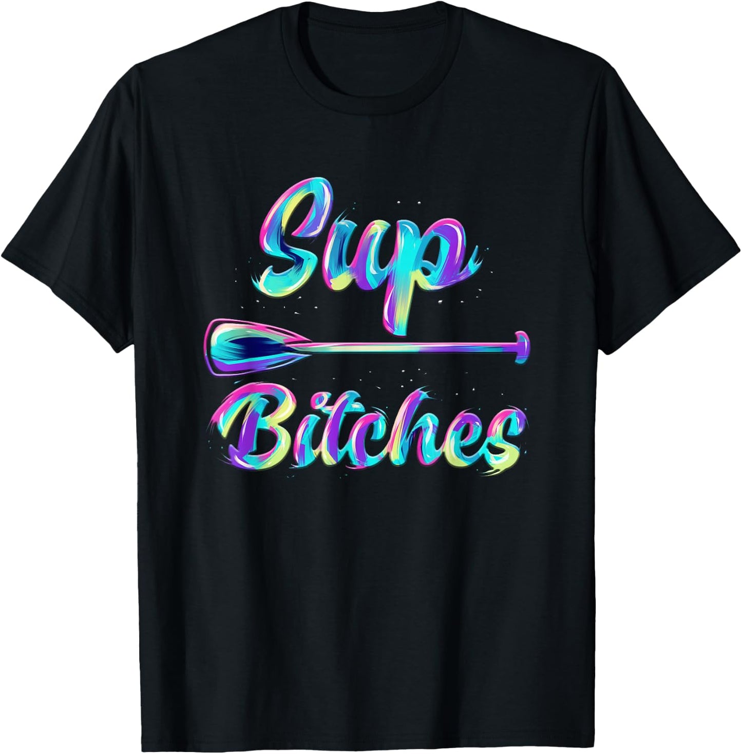 SUP Bitches Stand Up Paddle Design & Gift T-Shirt - T-Shirt | Black
