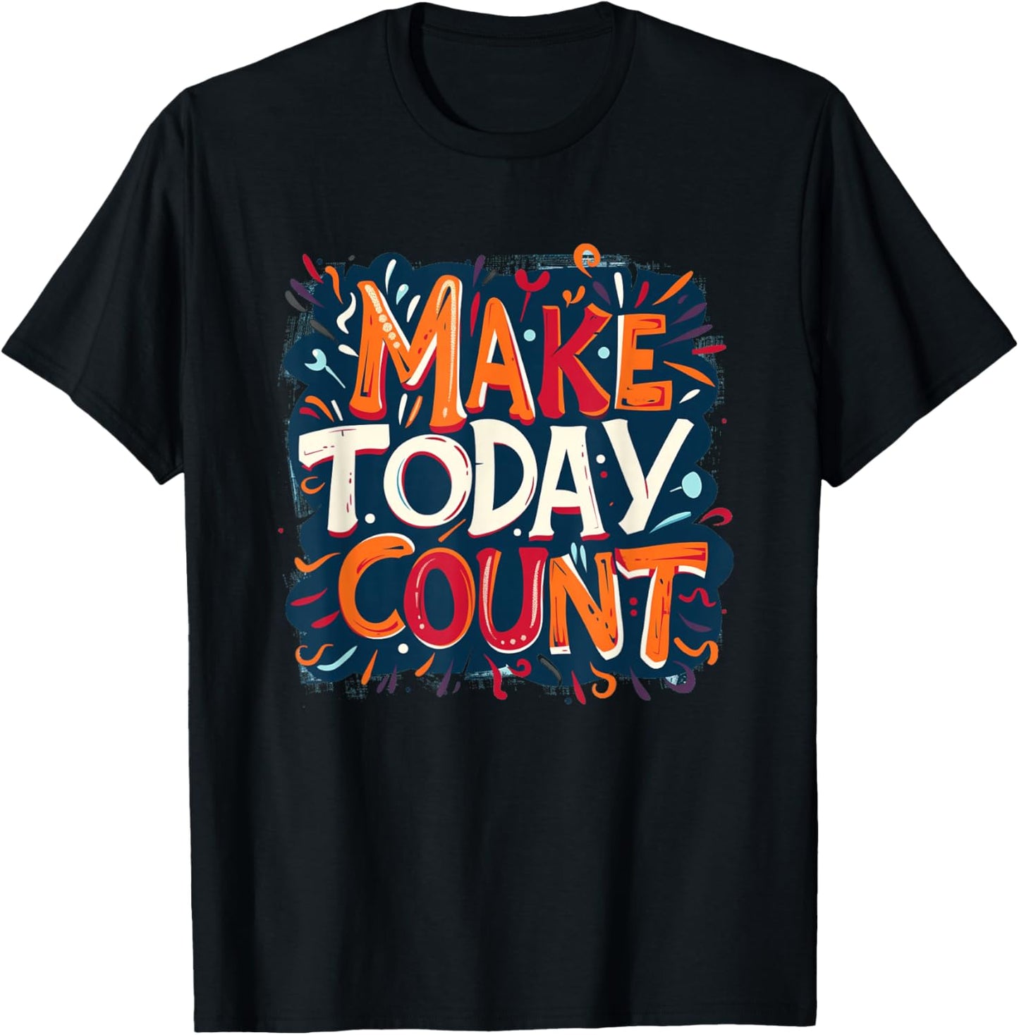 Embrace the Day with Make Today Count Graphic T-Shirt - T-Shirt | Black
