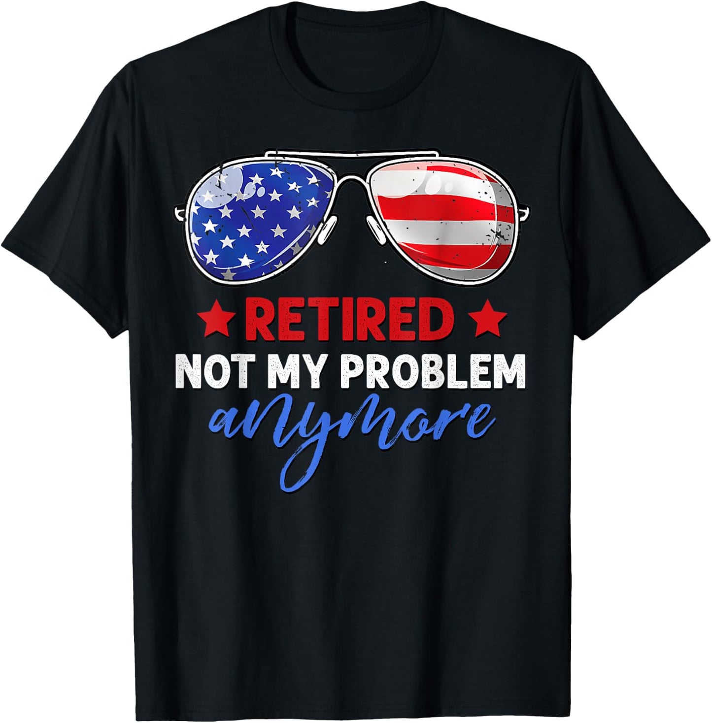 Men Women Retired 2024 Not My Problem Anymore 4th of July T-Shirt - T-Shirt | Black