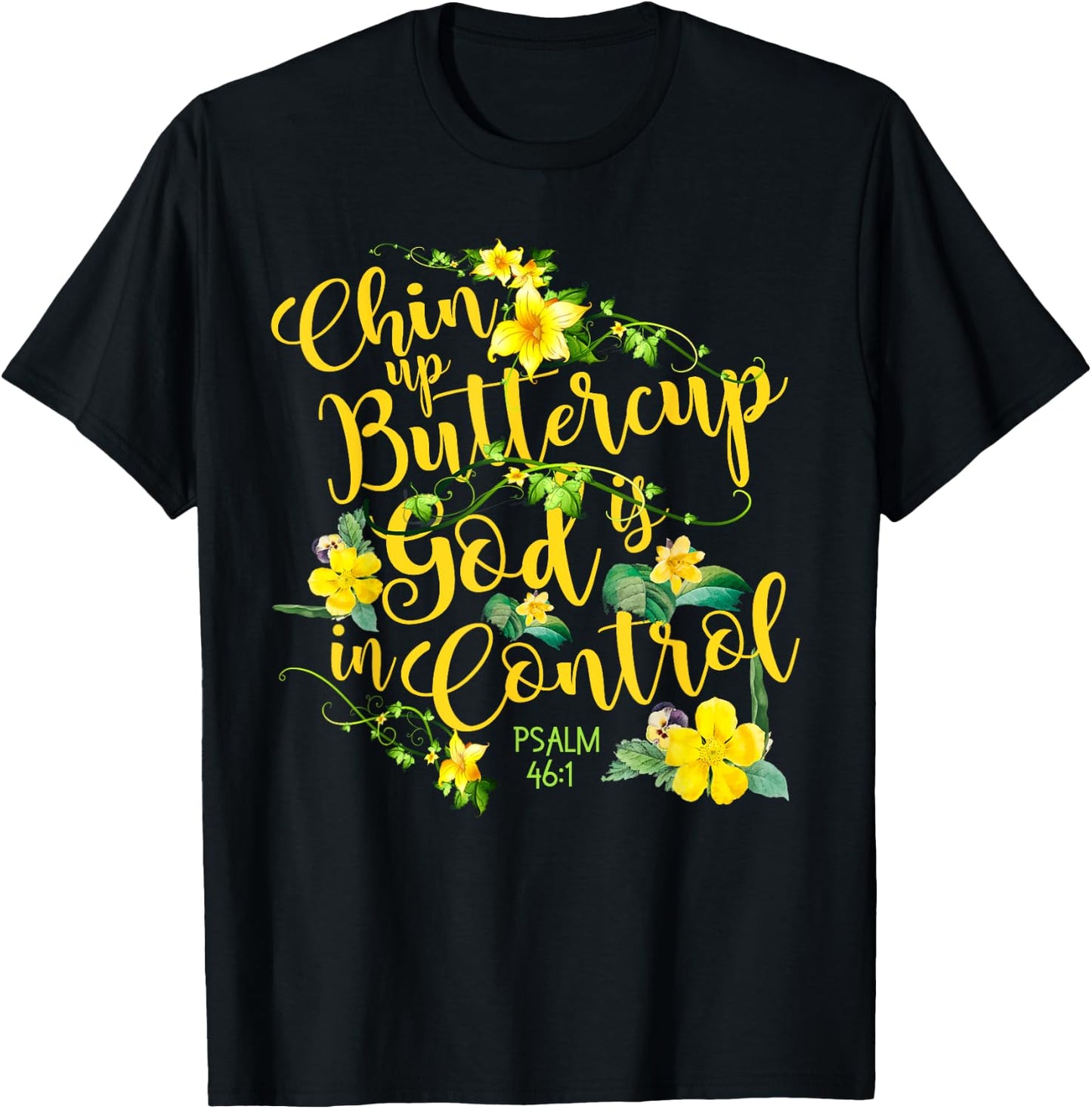 Chin Up Buttercup God Is In Control Psalm 46:1 Bible Verse T-Shirt - T-Shirt | Black