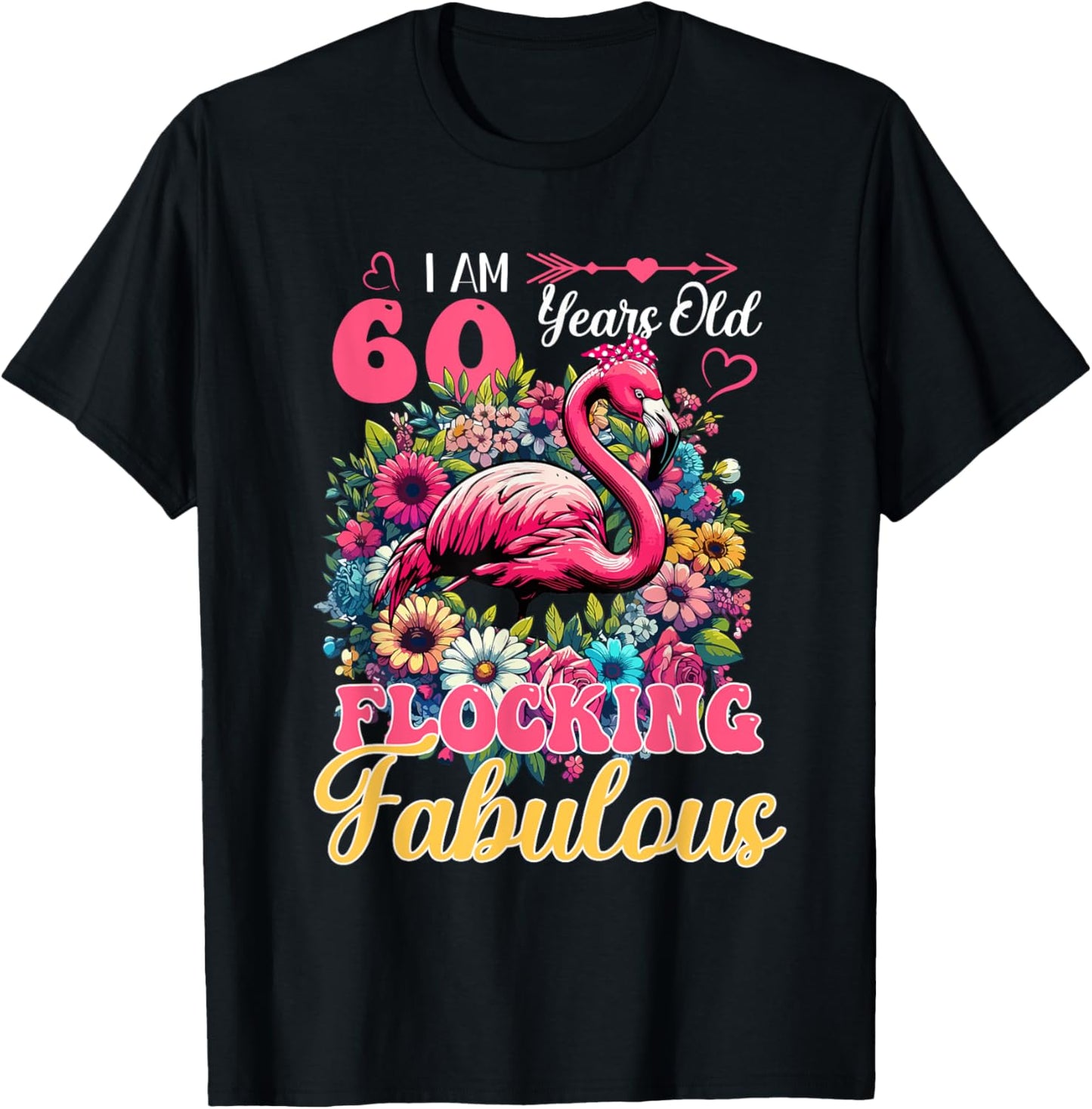 I Am 60 Years Old And Flocking Fabulous Birthday Flamingo T-Shirt - T-Shirt | Black