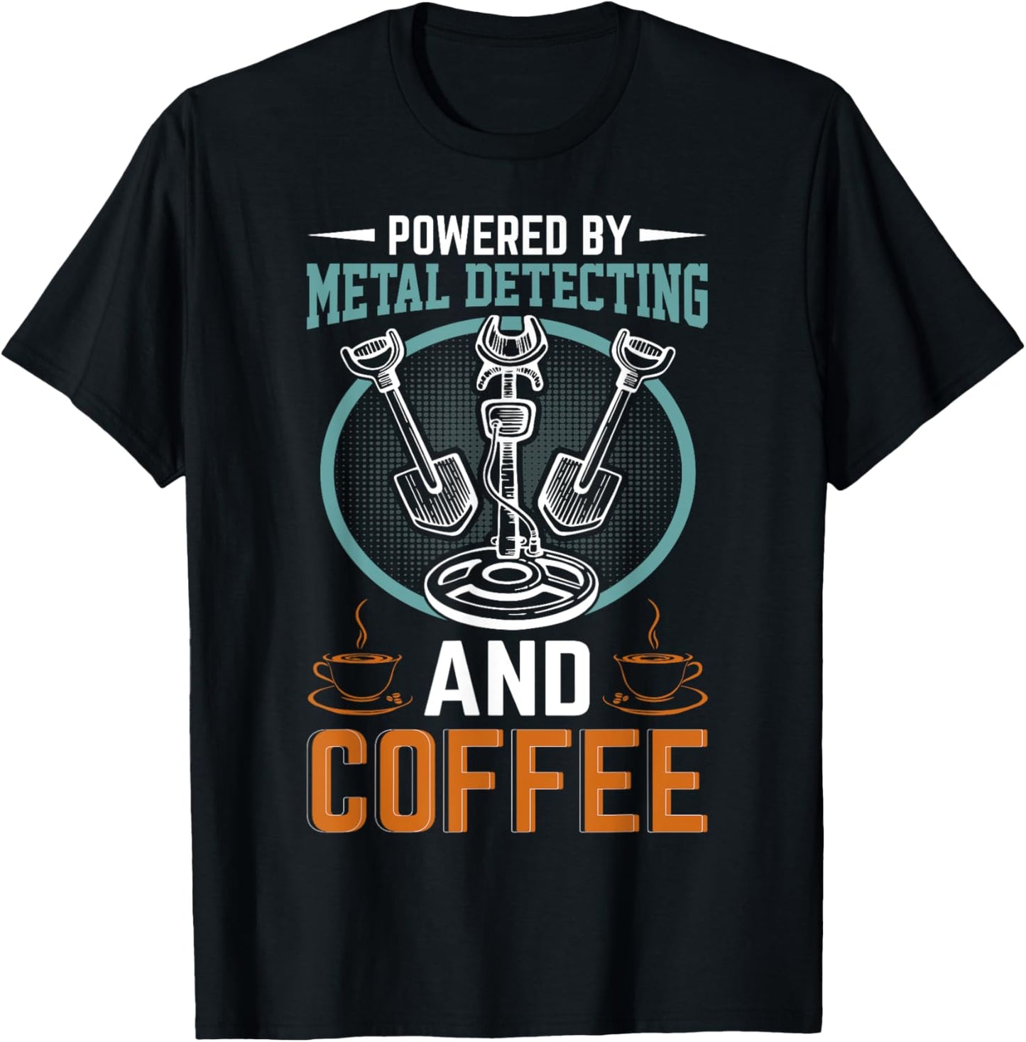 Powered By Metal Detecting And Coffee T-Shirt - T-Shirt | Black