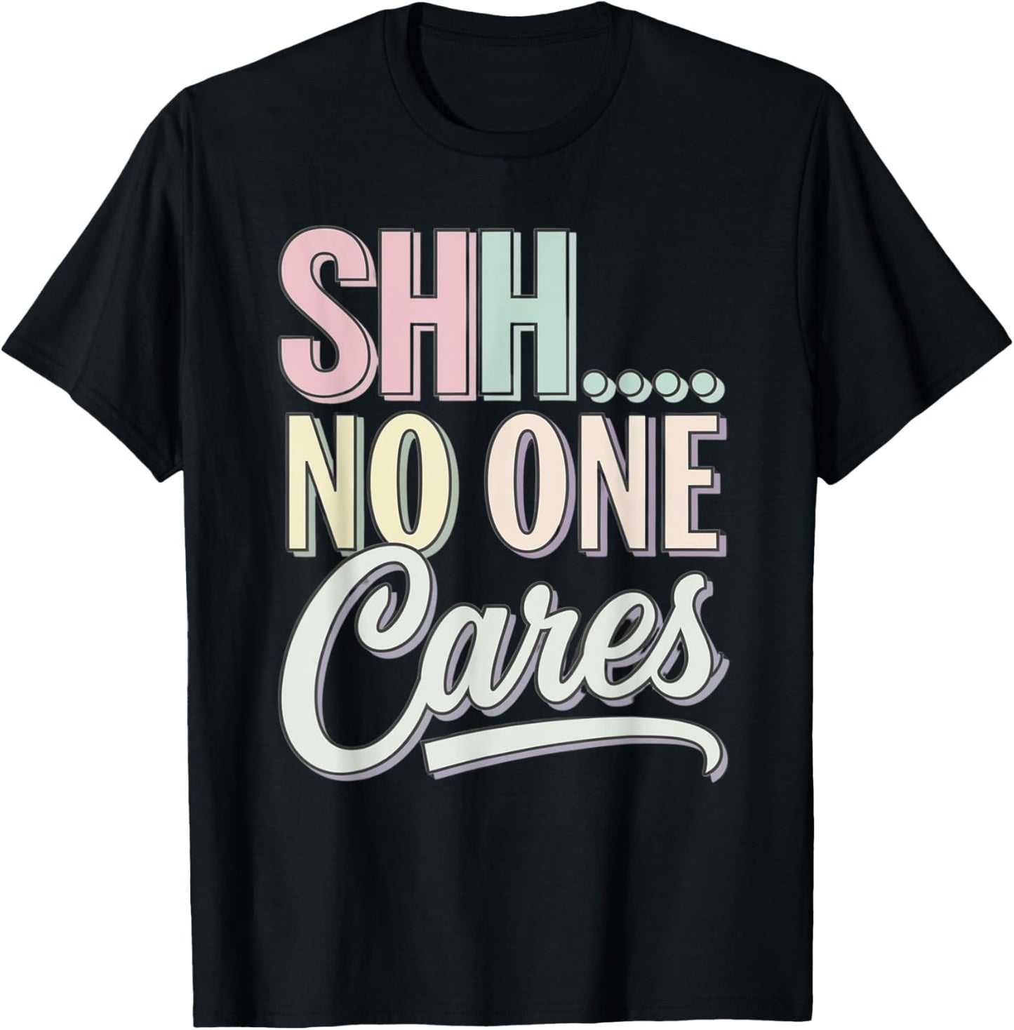 Shh No One Cares Sarcastic Pastel Graphic Saying Funny Humor T-Shirt - T-Shirt | Black