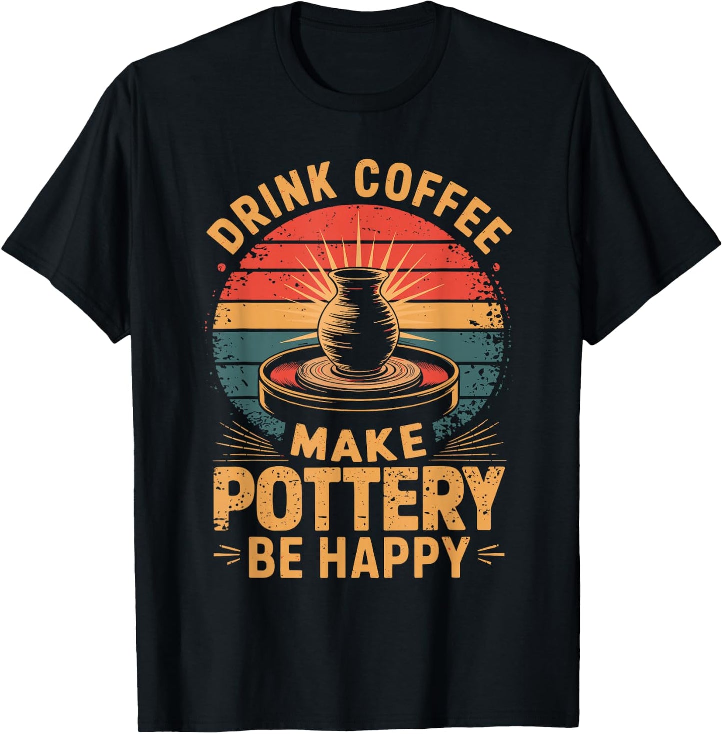 Drink Coffee Make Pottery Be Happy T-Shirt - T-Shirt | Black
