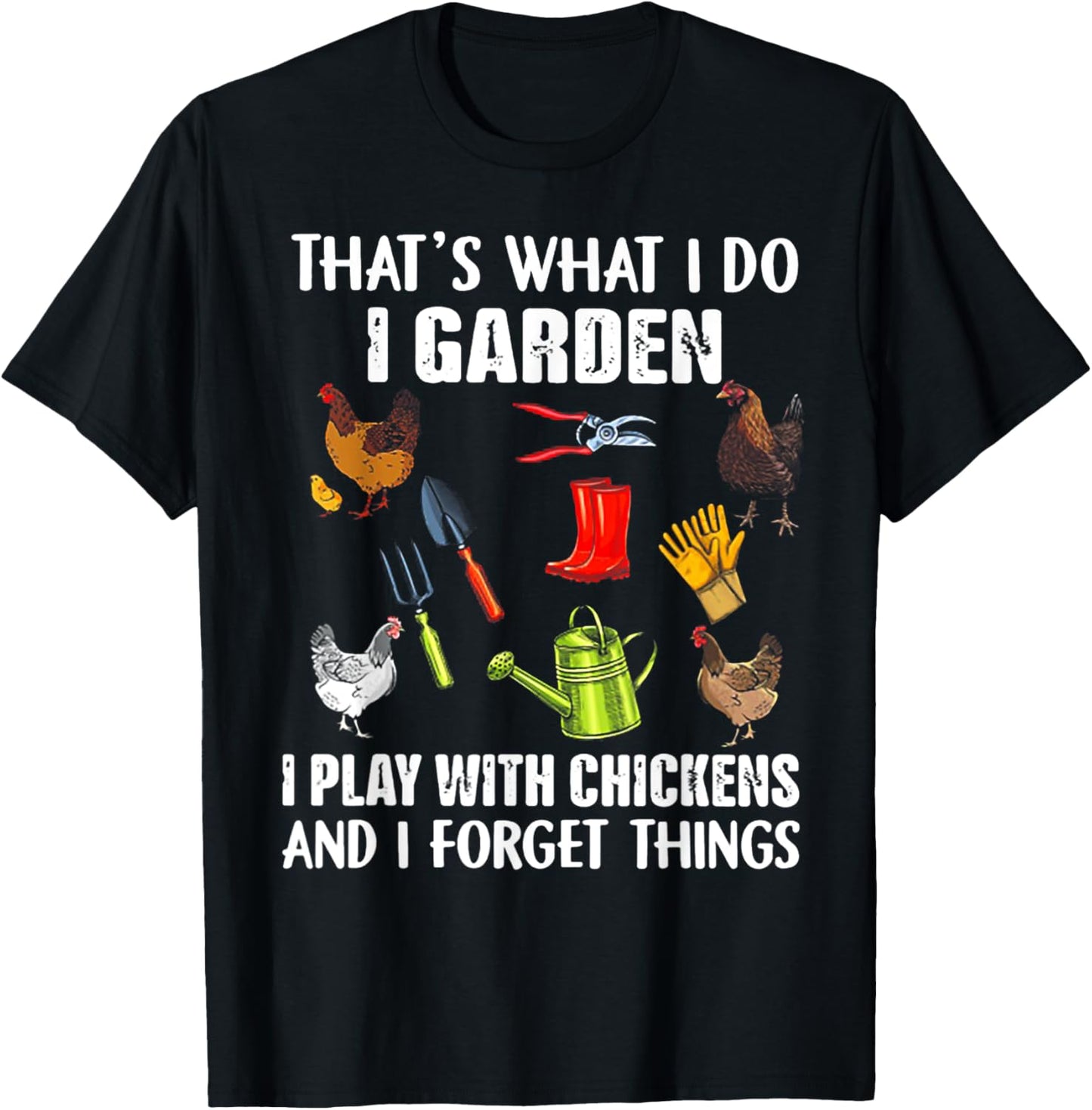 That's What I Do I Garden I Play With Chickens T-Shirt - T-Shirt | Black