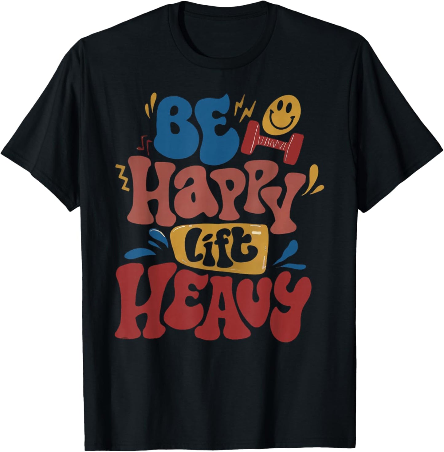 Be Happy Lift Heavy Fall Workout Gym Bodybuilder Lovers T-Shirt - T-Shirt | Black