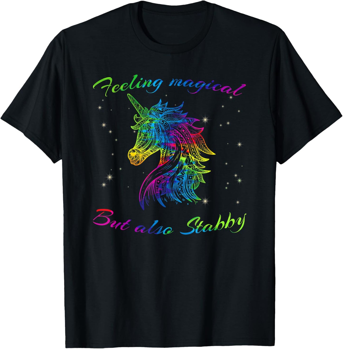 Feeling Magical But Also Stabby Unicorn Rainbow Shirt T-Shirt - T-Shirt | Black