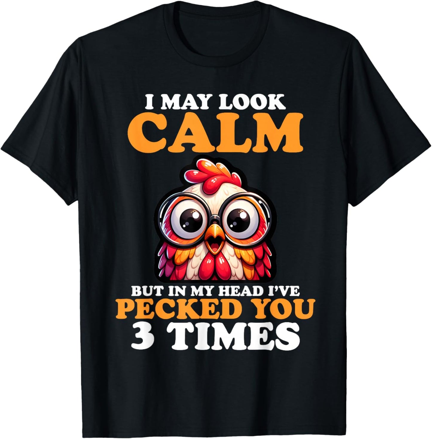 I May Look Calm But In My Head I Pecked You 3 Times Novelty T-Shirt - T-Shirt | Black