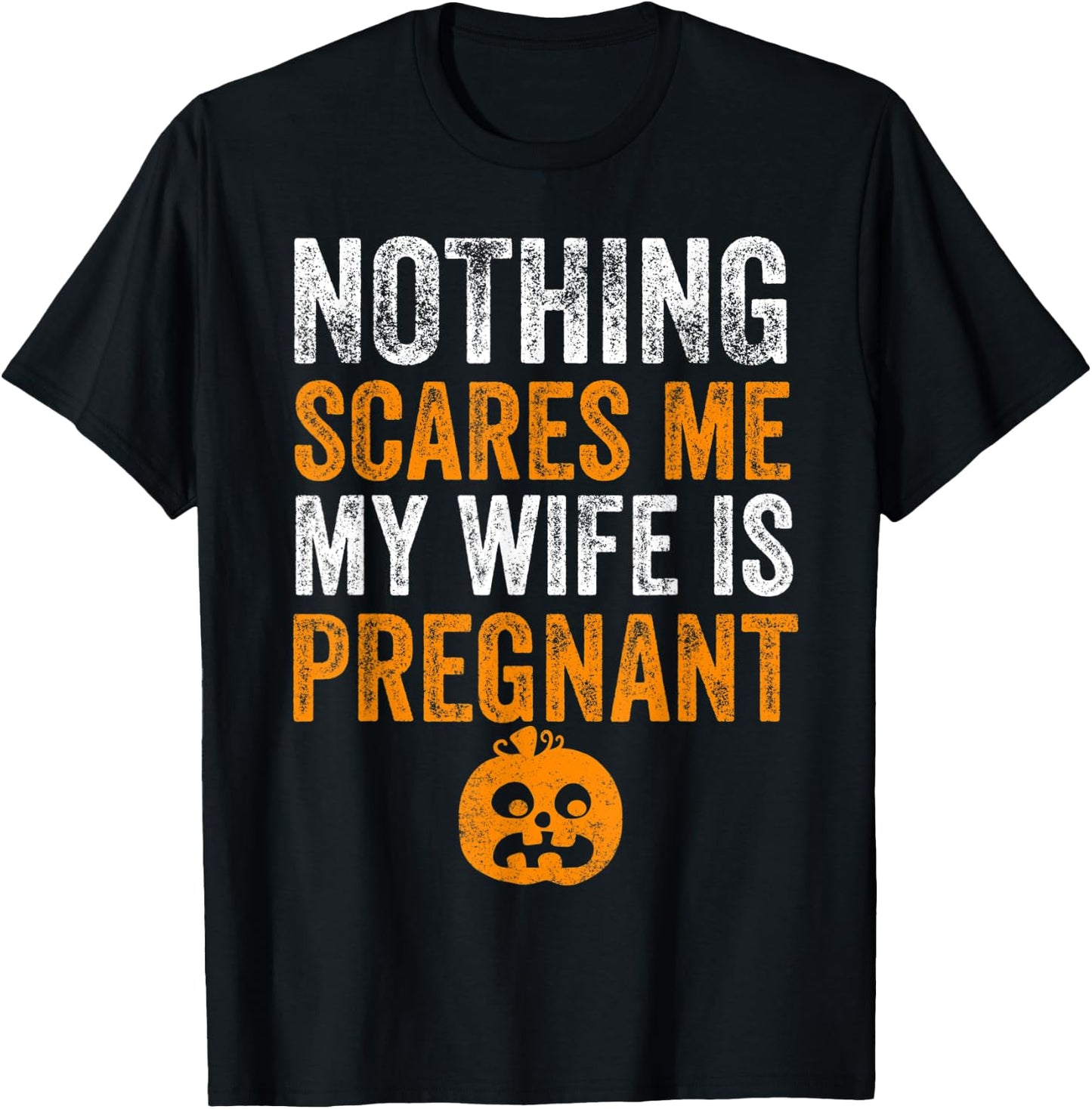 Nothing Scares Me My Wife Is Pregnant Halloween Husband T-Shirt - T-Shirt | Black