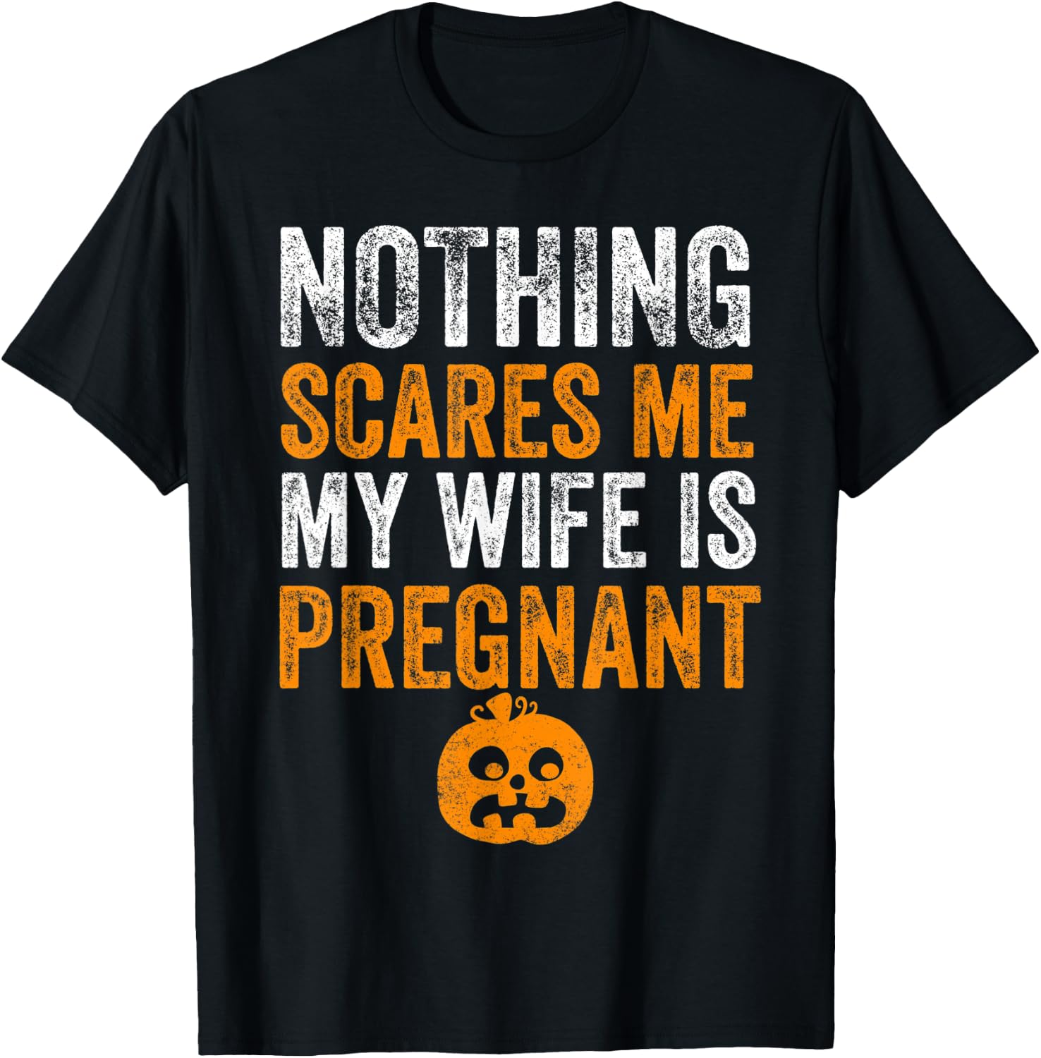 Nothing Scares Me My Wife Is Pregnant Halloween Husband T-Shirt - T-Shirt | Black