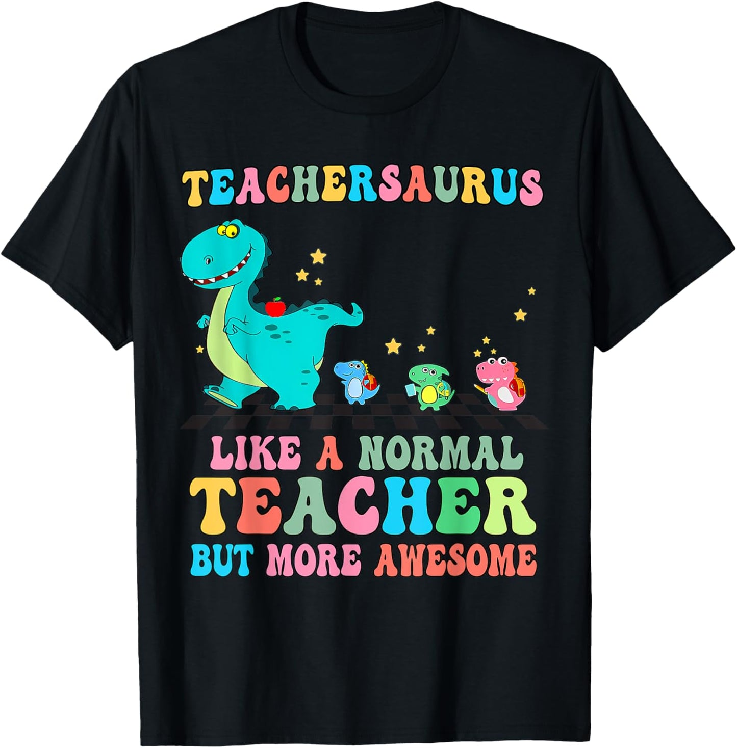 Dinosaurs Teachersaurus Like A Normal Teacher Back to School T-Shirt - T-Shirt | Black
