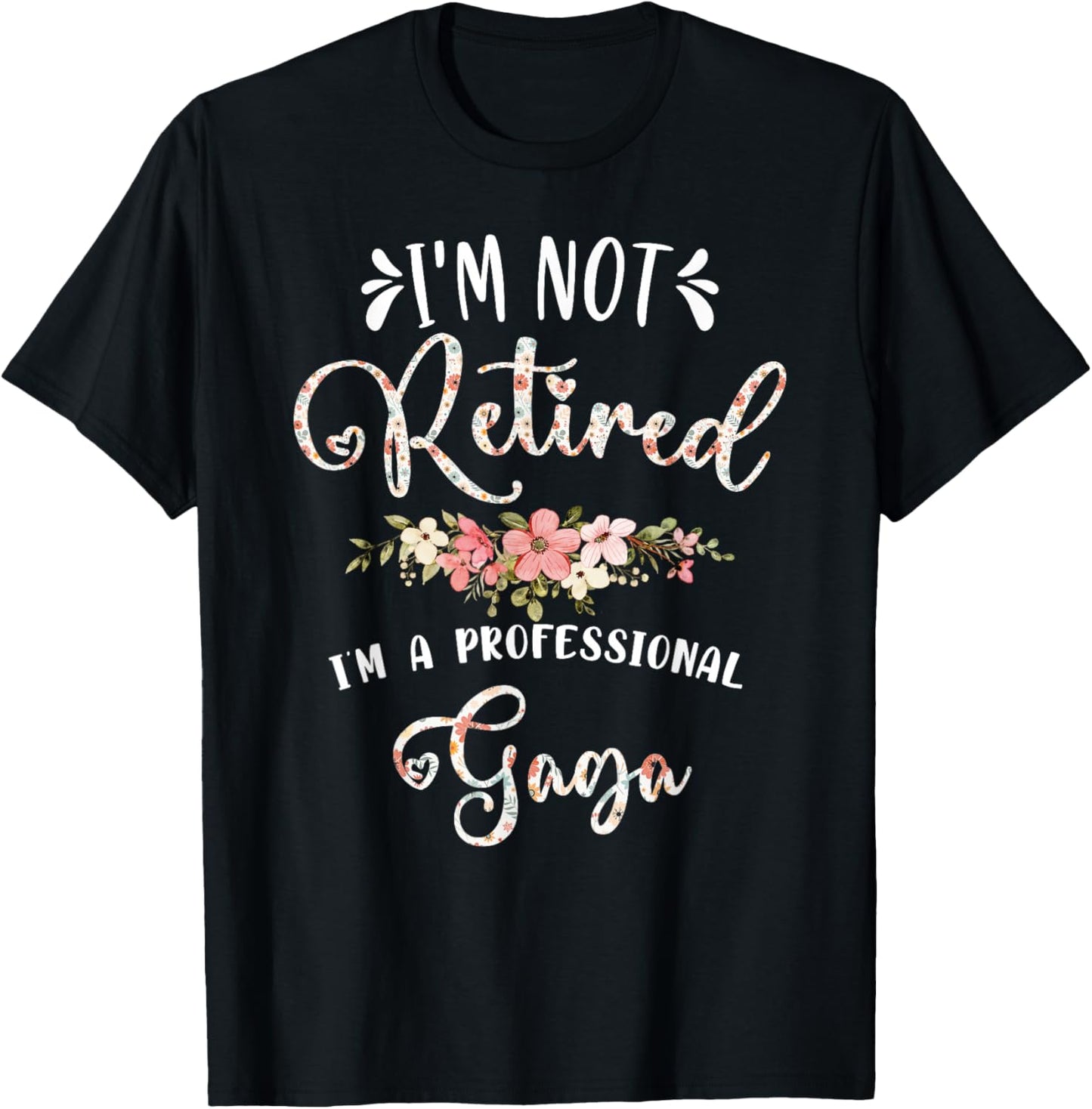 I'm Not Retired I'm a Professional Gaga Retirement Gaga T-Shirt - T-Shirt | Black