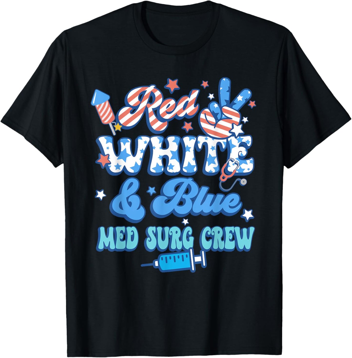 Red White Blue Med Surg Crew Med Surg Nurse 4th Of July T-Shirt - T-Shirt | Black