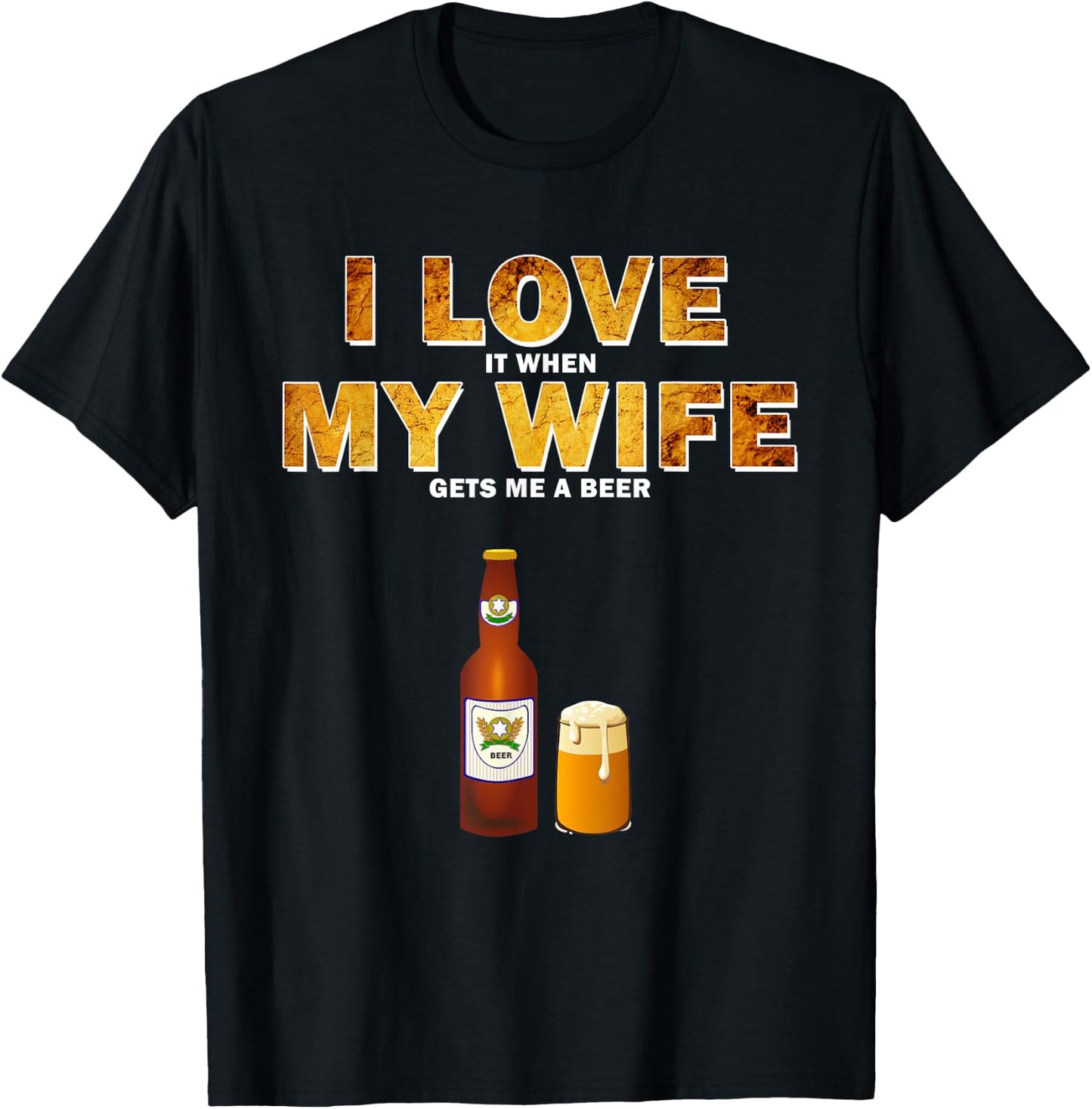 I Love It When My Wife Gets Me A Beer Funny Quotes Gift Men T-Shirt - T-Shirt | Black