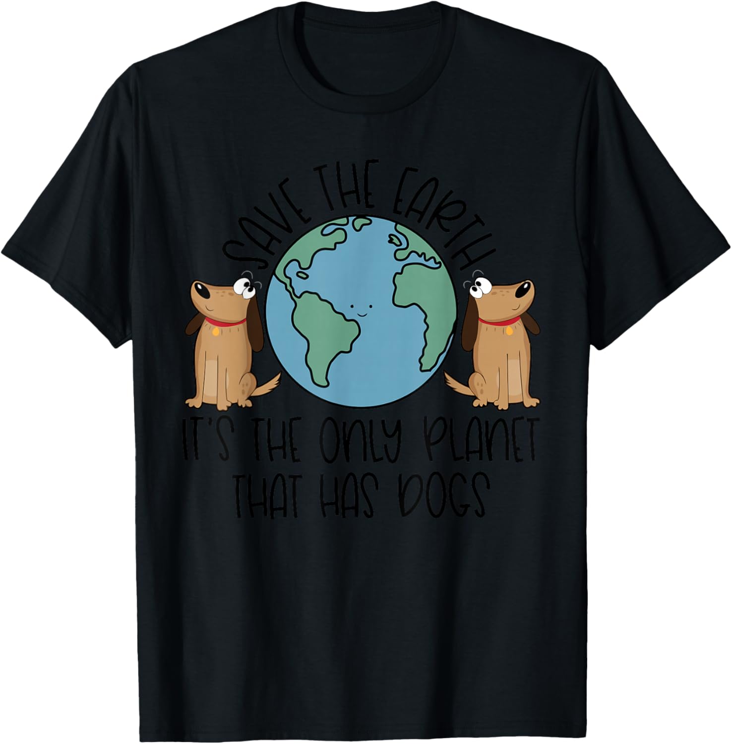 Save the Earth, it's the Only Planet That Has Dogs T-Shirt - T-Shirt | Black