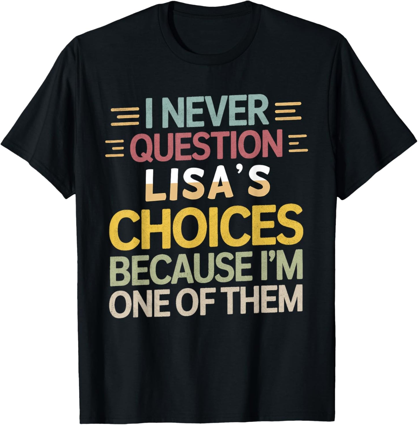 Funny Relationship Quote I Never Question Lisa’s Choices T-Shirt - T-Shirt | Black