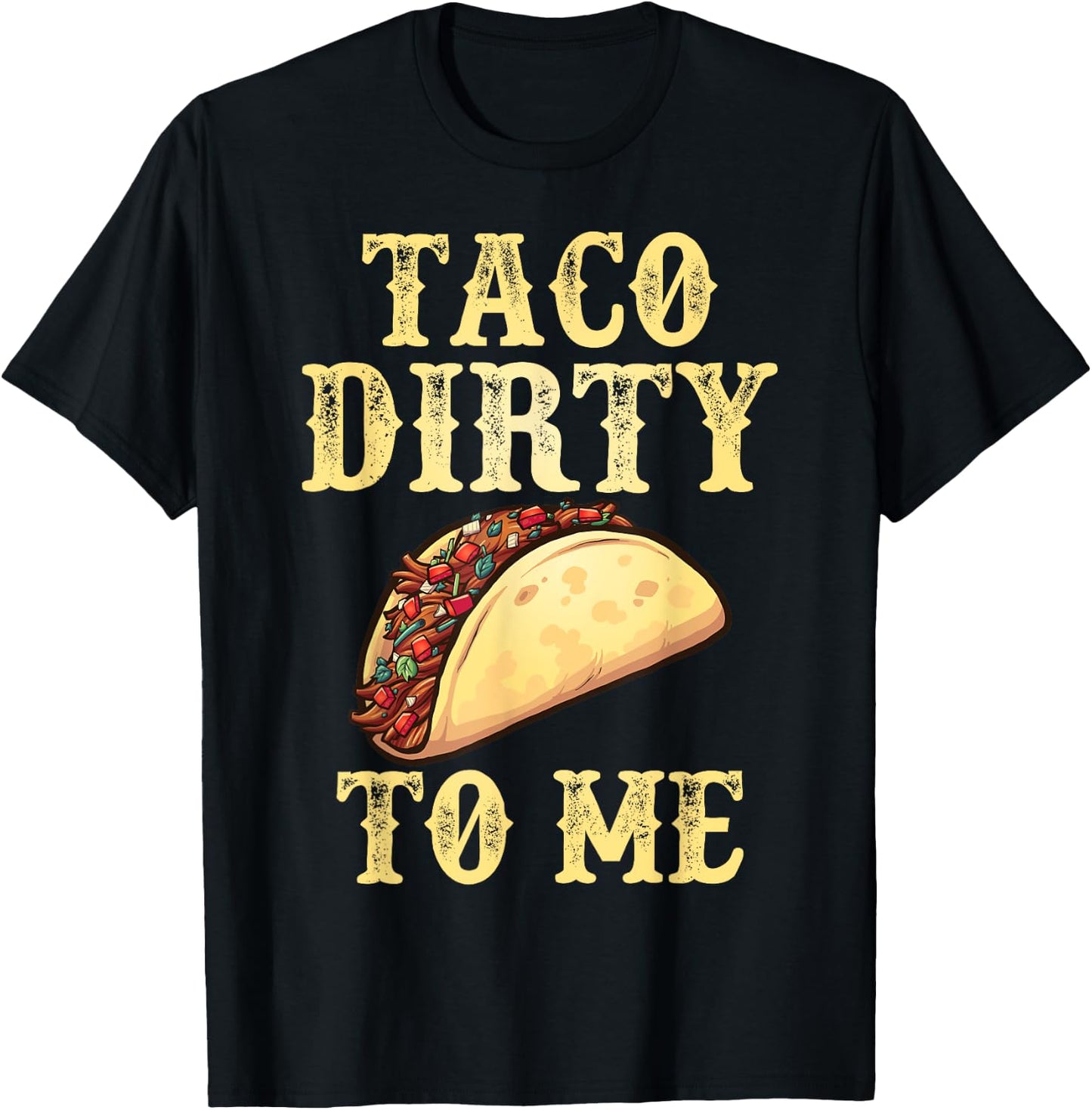 Taco Dirty To Me | Adult Humor Pun Innuendo Meme T-Shirt - T-Shirt | Black