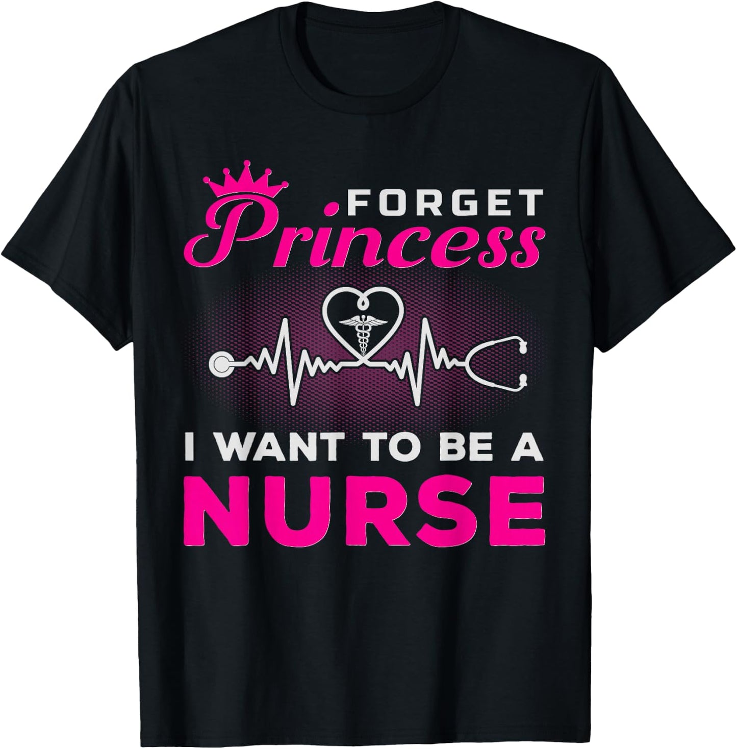 Forget Princess I Want To Be A Nurse Gift Future Nurse T-Shirt - T-Shirt | Black