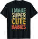 I Make Super Cute Babies Shirt Funny Father's Day T-Shirt - T-Shirt | Black