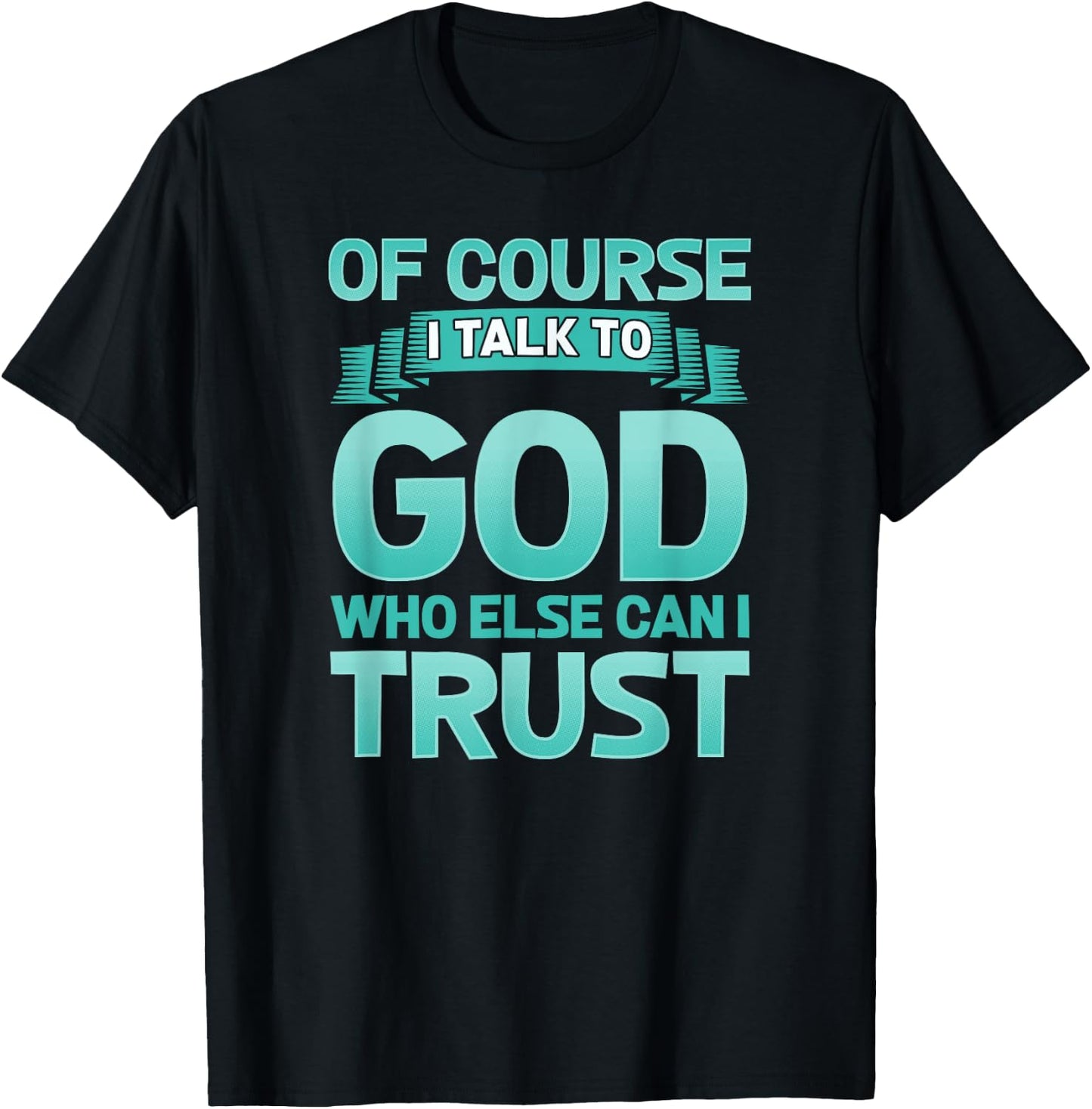 Funny Christian Of Course I Talk to God Prayer Shirt - AQUA T-Shirt - T-Shirt | Black