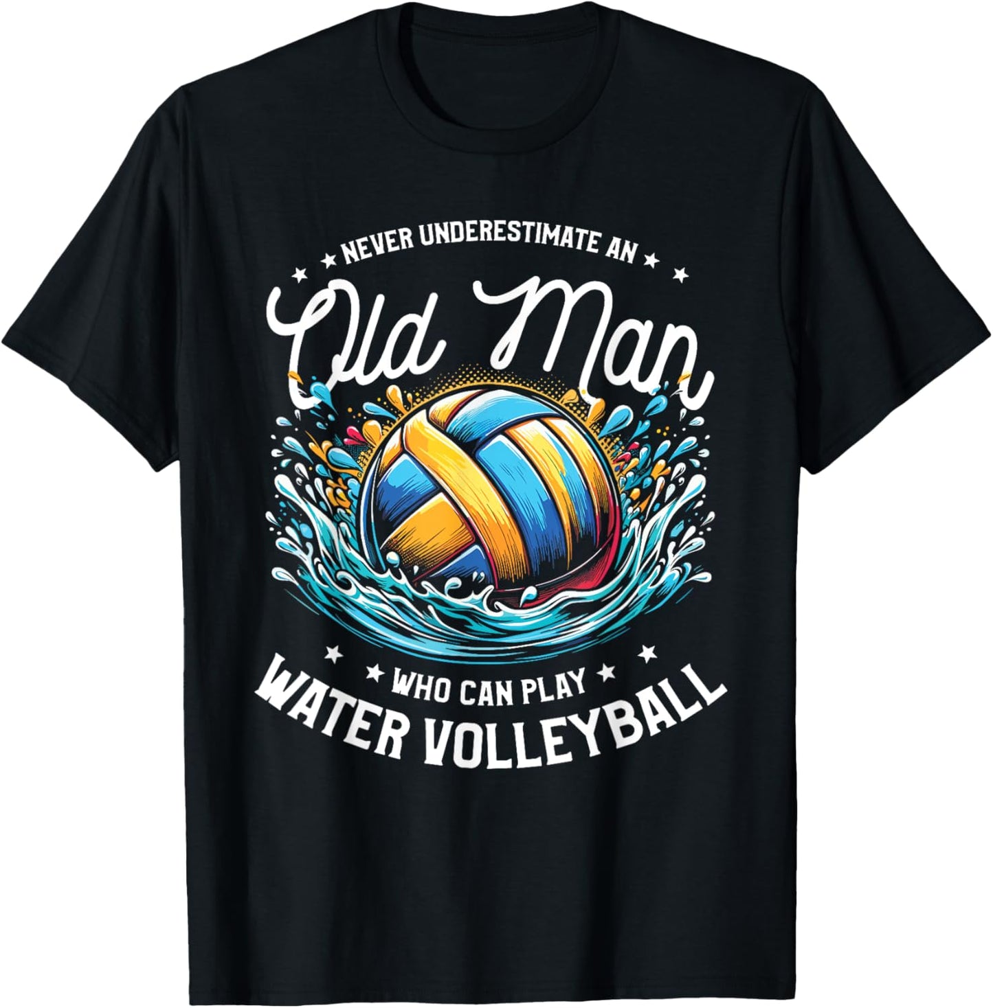 Never Underestimate An Old Man Who Can Play Water Volleyball T-Shirt - T-Shirt | Black