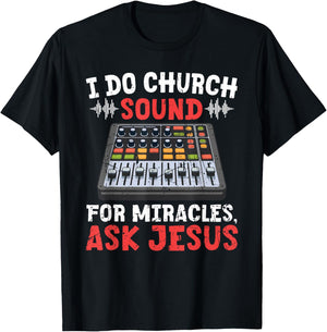 I Do Church Sound For Miracles Ask Jesus Christian Funny T-Shirt - T-Shirt | Black