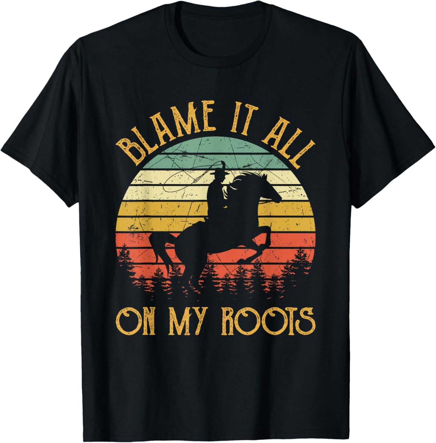 Blame It All On My Roots Cowboy Riding Horse Country Western T-Shirt - T-Shirt | Black