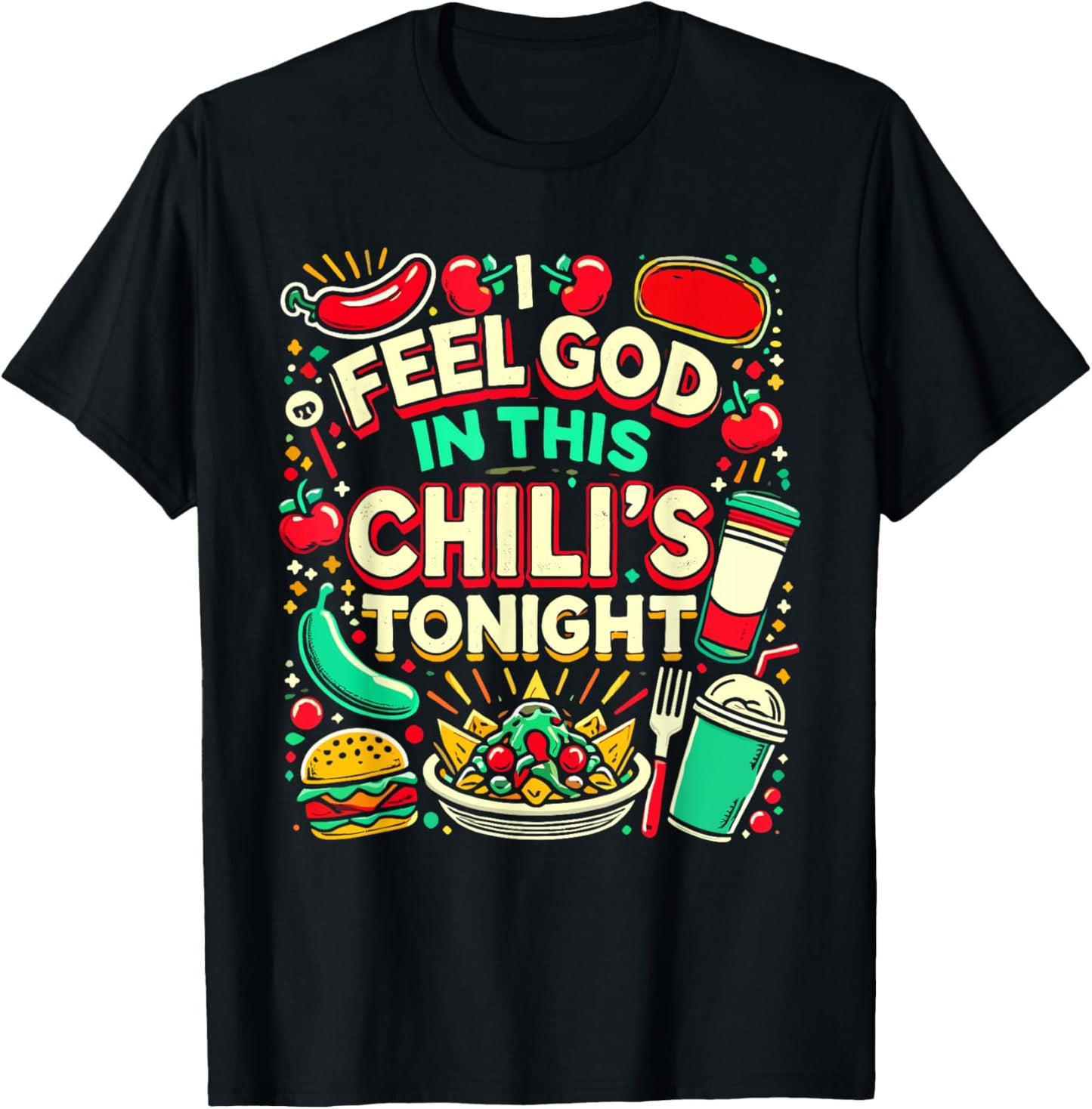 I Feel God In This Chili s Tonight. T-Shirt - T-Shirt | Black