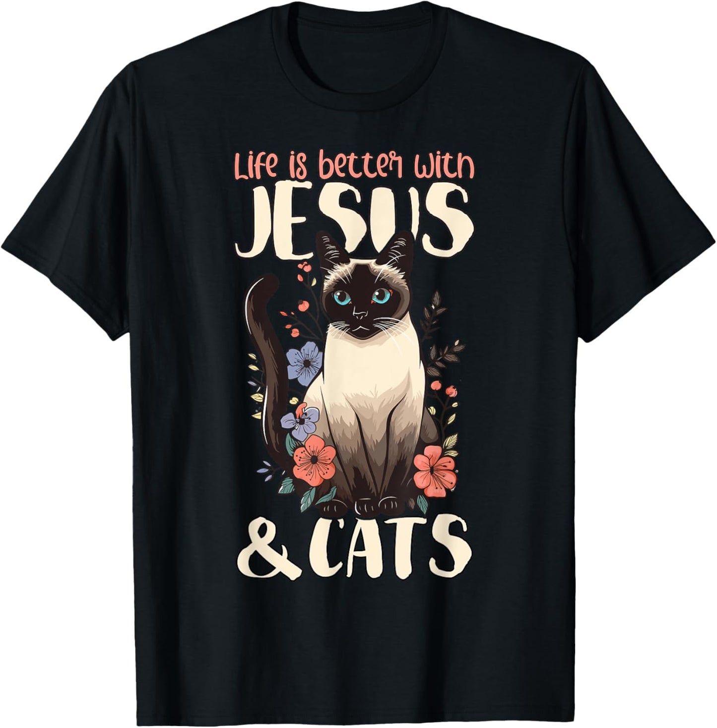 Life Is Better With Siamese Cats & Jesus T-Shirt - T-Shirt | Black